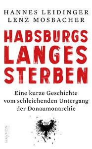 Habsburgs langes Sterben Leidinger, Hannes; Mosbacher, Lenz (Illustrationen) Couverture rigide 