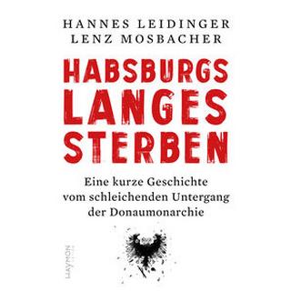 Habsburgs langes Sterben Leidinger, Hannes; Mosbacher, Lenz (Illustrationen) Couverture rigide 