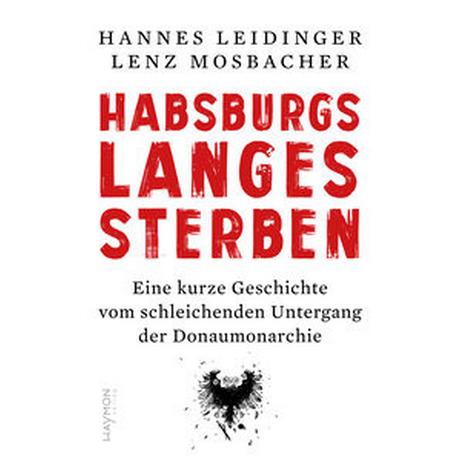 Habsburgs langes Sterben Leidinger, Hannes; Mosbacher, Lenz (Illustrationen) Couverture rigide 