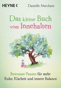 Das kleine Buch vom Innehalten Marchant, Danielle; Weingart, Karin (Übersetzung) Libro in brossura 