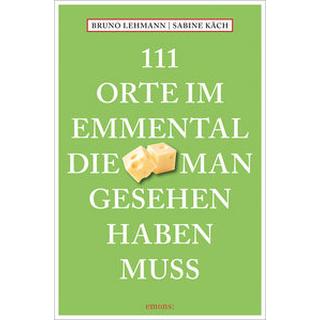 111 Orte im Emmental, die man gesehen haben muss Lehmann, Bruno; Käch, Sabine (Fotografie) Libro in brossura 