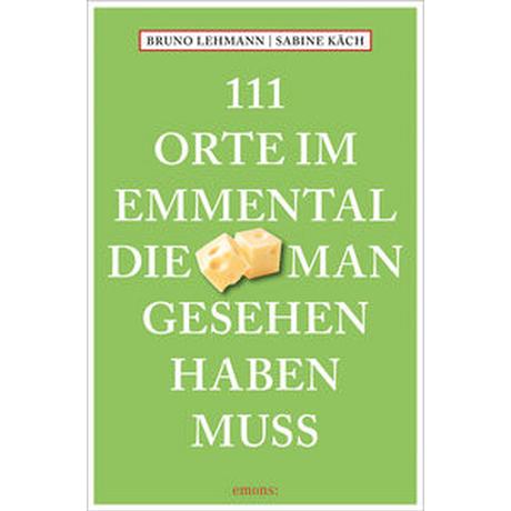 111 Orte im Emmental, die man gesehen haben muss Lehmann, Bruno; Käch, Sabine (Fotografie) Libro in brossura 