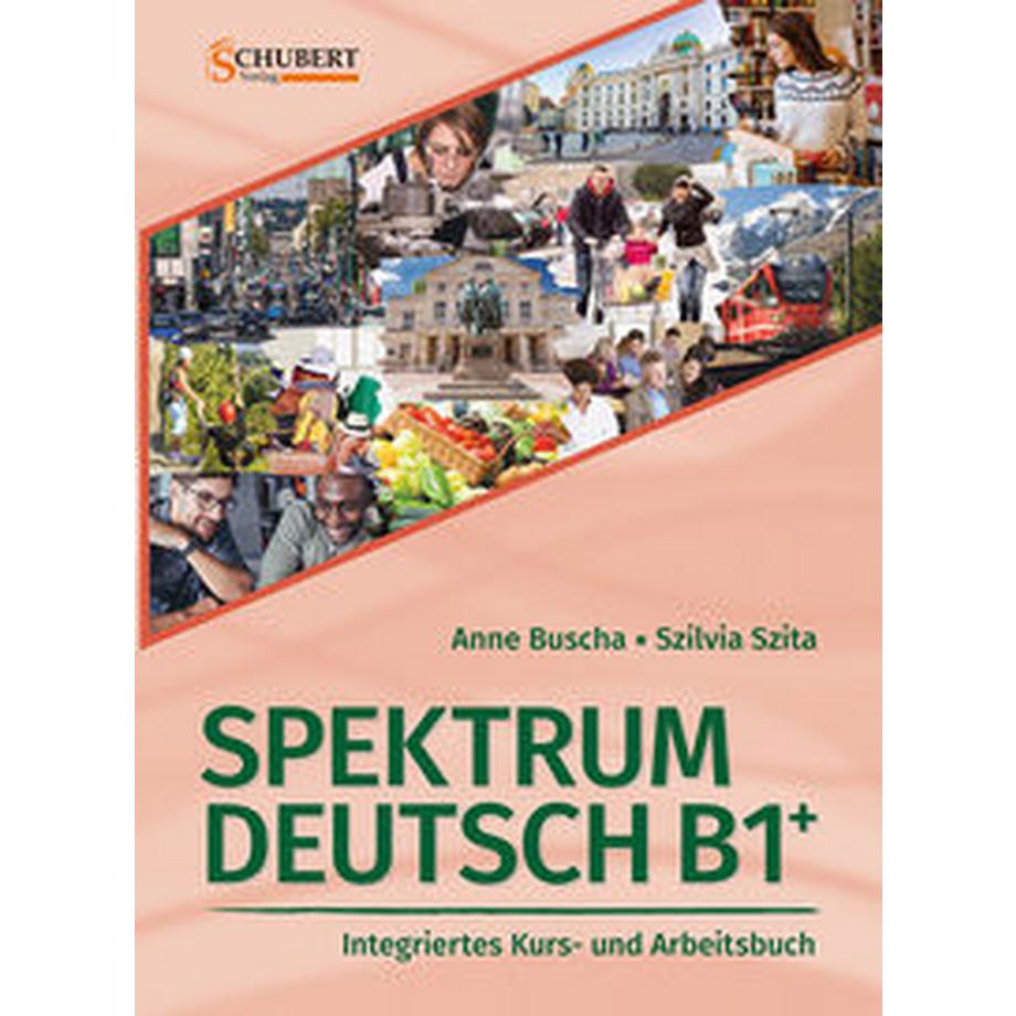 Schubert  Spektrum Deutsch B1+: Integriertes Kurs- und Arbeitsbuch für Deutsch als Fremdsprache 