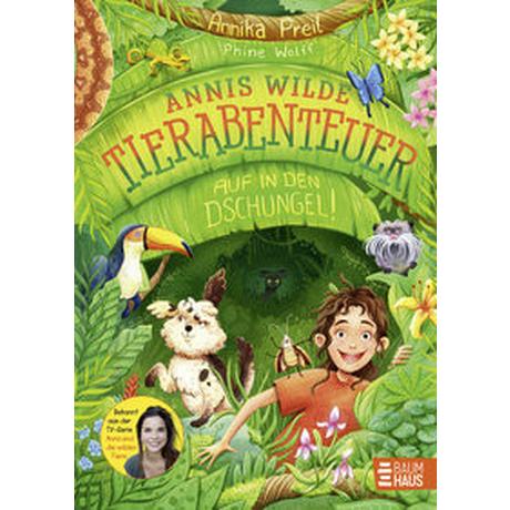 Annis wilde Tierabenteuer - Auf in den Dschungel! Preil, Annika; Wolff, Phine (Illustrationen) Gebundene Ausgabe 