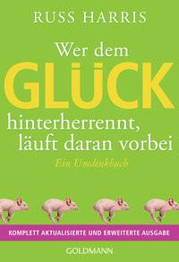 Wer dem Glück hinterherrennt, läuft daran vorbei Harris, Russ; Schuhmacher, Stephan (Übersetzung); Schuhmacher, Maike (Übersetzung) Taschenbuch 