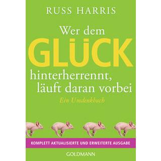 Wer dem Glück hinterherrennt, läuft daran vorbei Harris, Russ; Schuhmacher, Stephan (Übersetzung); Schuhmacher, Maike (Übersetzung) Taschenbuch 