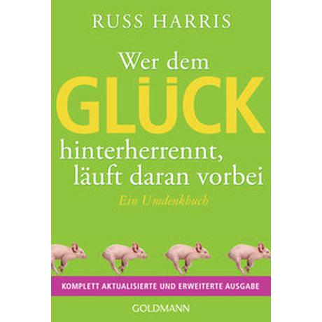 Wer dem Glück hinterherrennt, läuft daran vorbei Harris, Russ; Schuhmacher, Stephan (Übersetzung); Schuhmacher, Maike (Übersetzung) Taschenbuch 