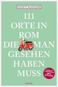 111 Orte in Rom, die man gesehen haben muss Klingner, Annett Taschenbuch 