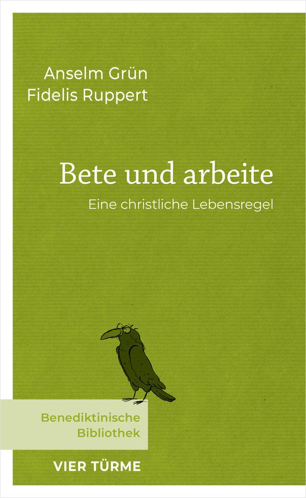 Bete und arbeite Grün, Anselm; Ruppert, Fidelis Gebundene Ausgabe 