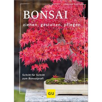 Bonsai ziehen, gestalten und pflegen