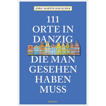 111 Orte in Danzig, die man gesehen haben muss