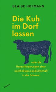 Die Kuh im Dorf lassen Hofmann, Blaise; Raeber, Yves (Übersetzung) Copertina rigida 