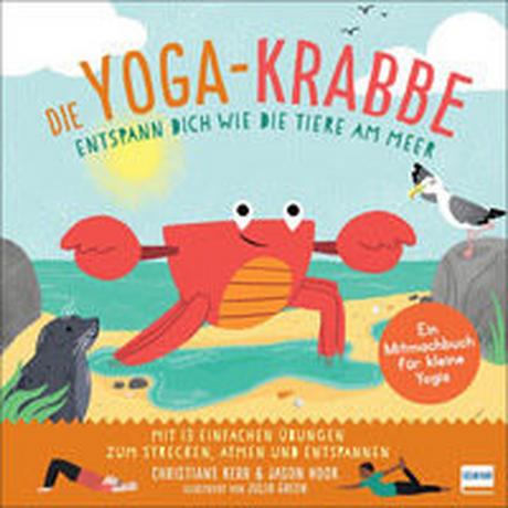 Die Yoga-Krabbe - Entspann dich wie die Tiere am Meer Kerr, Christiane; Hook, Jason; Green, Julia (Illustrationen); Lehmann, Kirsten E. (Übersetzung) Couverture rigide 