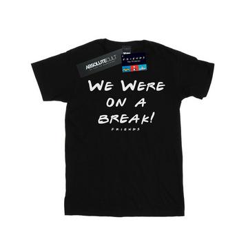 We Were On A Break TShirt