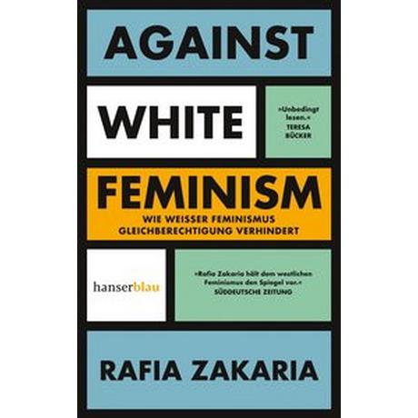 Against White Feminism Zakaria, Rafia; Goldschmidt-Lechner, Simoné (Übersetzung) Libro in brossura 