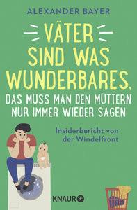 Väter sind was Wunderbares, das muss man den Müttern nur immer wieder sagen Bayer, Alexander Livre de poche 