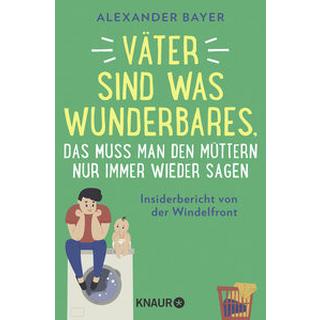 Väter sind was Wunderbares, das muss man den Müttern nur immer wieder sagen Bayer, Alexander Livre de poche 