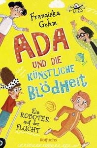 Ada und die Künstliche Blödheit - Ein Roboter auf der Flucht Gehm, Franziska; Jeschke, Stefanie (Illustrationen) Couverture rigide 