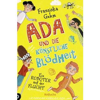 Ada und die Künstliche Blödheit - Ein Roboter auf der Flucht Gehm, Franziska; Jeschke, Stefanie (Illustrationen) Couverture rigide 