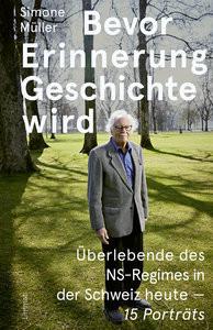 Bevor Erinnerung Geschichte wird Müller, Simone; Boutellier, Annette (Fotografie); Gross, Raphael (Geleitwort); Lezzi, Eva (Geleitwort) Copertina rigida 