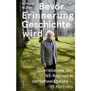 Bevor Erinnerung Geschichte wird Müller, Simone; Boutellier, Annette (Fotografie); Gross, Raphael (Geleitwort); Lezzi, Eva (Geleitwort) Copertina rigida 