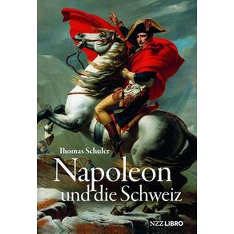 Napoleon und die Schweiz Schuler, Thomas Gebundene Ausgabe 