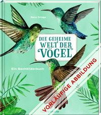 Die geheime Welt der Vögel Escobar, Diana; Ortega, Rena (Illustrationen); Klapper, Annika (Übersetzung) Couverture rigide 