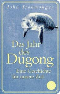 Das Jahr des Dugong - Eine Geschichte für unsere Zeit Ironmonger, John; Schnettler, Tobias (Übersetzung) Copertina rigida 