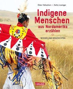 Indigene Menschen aus Nordamerika erzählen Yellowhorn, Eldon; Lowinger, Kathy; Reuther, Nina (Übersetzung) Gebundene Ausgabe 