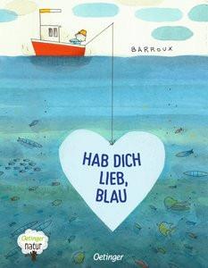 Hab dich lieb, Blau Barroux; Barroux (Illustrationen); Humburg, Jasmin (Übersetzung) Gebundene Ausgabe 