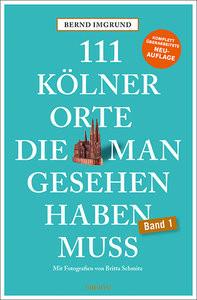 111 Kölner Orte, die man gesehen haben muss Imgrund, Bernd; Schmitz, Britta (Fotografie) Libro in brossura 