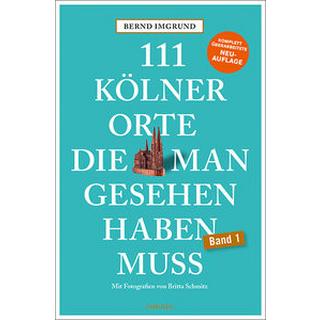 111 Kölner Orte, die man gesehen haben muss Imgrund, Bernd; Schmitz, Britta (Fotografie) Libro in brossura 