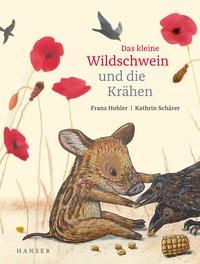 Das kleine Wildschwein und die Krähen Hohler, Franz; Schärer, Kathrin Gebundene Ausgabe 