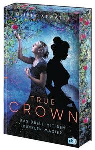 True Crown - Das Duell mit dem dunklen Magier Atwater, Olivia; Attwood, Doris (Übersetzung) Gebundene Ausgabe 