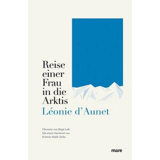 Reise einer Frau in die Arktis d'Aunet, Léonie; Leib, Birgit (Übersetzung); Maidt-Zinke, Kristina (Nachwort) Copertina rigida 