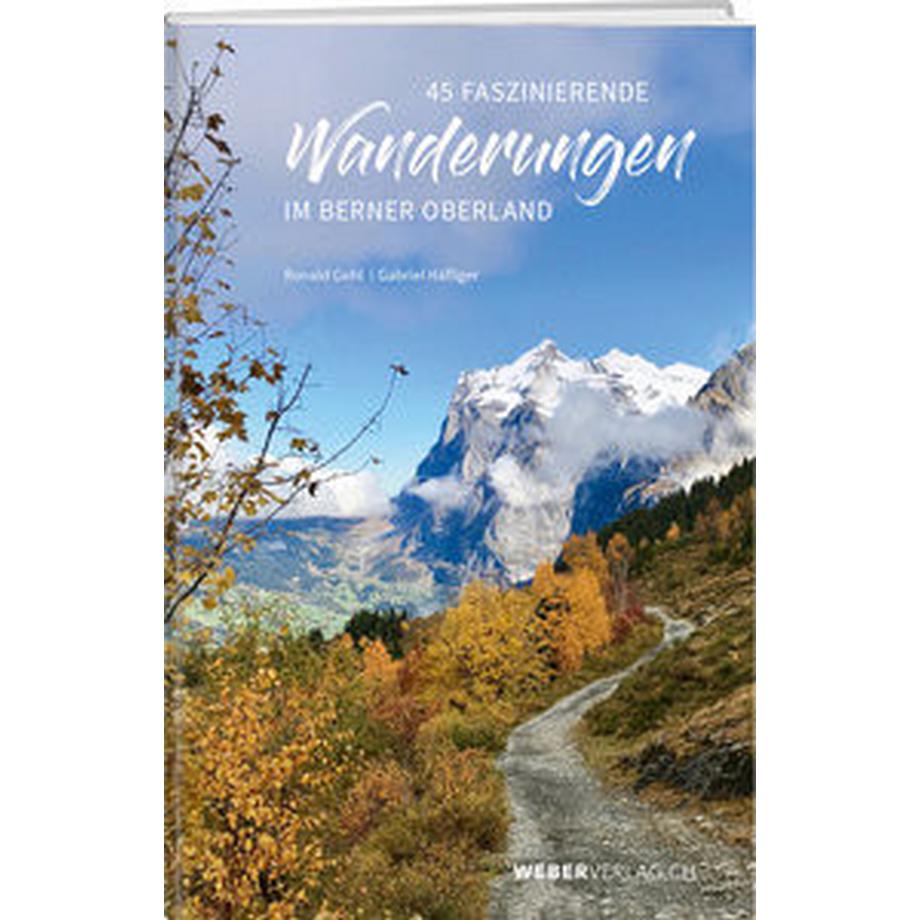 Weber Verlag  45 faszinierende Wanderungen im Berner Oberland 