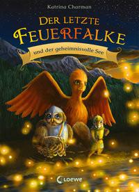 Der letzte Feuerfalke und der geheimnisvolle See (Band 4) Charman, Katrina; Loewe Erstlesebücher (Hrsg.); Norton, Jeremy (Illustrationen); Mende, Klaus (Übersetzung); Tandetzke, Sabine (Übersetzung) Couverture rigide 