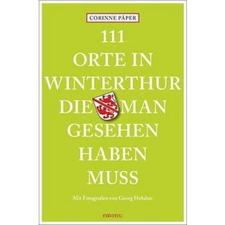 111 Orte in Winterthur, die man gesehen haben muss Päper, Corinne; Holubec, Georg (Fotografie) Libro in brossura 