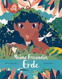 Meine Freundin Erde MacLachlan, Patricia; Sanna, Francesca (Illustrationen); Bodmer, Thomas (Übersetzung) Gebundene Ausgabe 