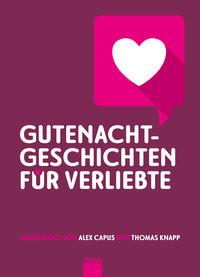 Gutenachtgeschichten für Verliebte Capus, Alex; Berlin, Lucia; Claudius, Matthias; Glauser, Friedrich; Ganzoni, Romana; Friedli, Bänz; Ciarloni, Sibylle; Flaubert, Gustave; Lessing, Doris; Hohler, Franz; Simon, Christoph; Valentin, Karl; Karlstadt, Lisel; Ginzburg, Natalia; Rumley, Tasha; Bichsel, Peter; Degen, Fine; Salm, Rebekka; Leon, Donna; Scott Fitzgerald, Francis; Oliven, Fritz; Steinemann, Michal; Waldis, Angelika; Tucholsky, Kurt; Kafka, Franz; Capus, Alex (Hrsg.); Knapp, Thomas (Hrsg.) Couverture rigide 