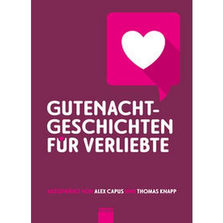 Gutenachtgeschichten für Verliebte Capus, Alex; Berlin, Lucia; Claudius, Matthias; Glauser, Friedrich; Ganzoni, Romana; Friedli, Bänz; Ciarloni, Sibylle; Flaubert, Gustave; Lessing, Doris; Hohler, Franz; Simon, Christoph; Valentin, Karl; Karlstadt, Lisel; Ginzburg, Natalia; Rumley, Tasha; Bichsel, Peter; Degen, Fine; Salm, Rebekka; Leon, Donna; Scott Fitzgerald, Francis; Oliven, Fritz; Steinemann, Michal; Waldis, Angelika; Tucholsky, Kurt; Kafka, Franz; Capus, Alex (Hrsg.); Knapp, Thomas (Hrsg.) Couverture rigide 