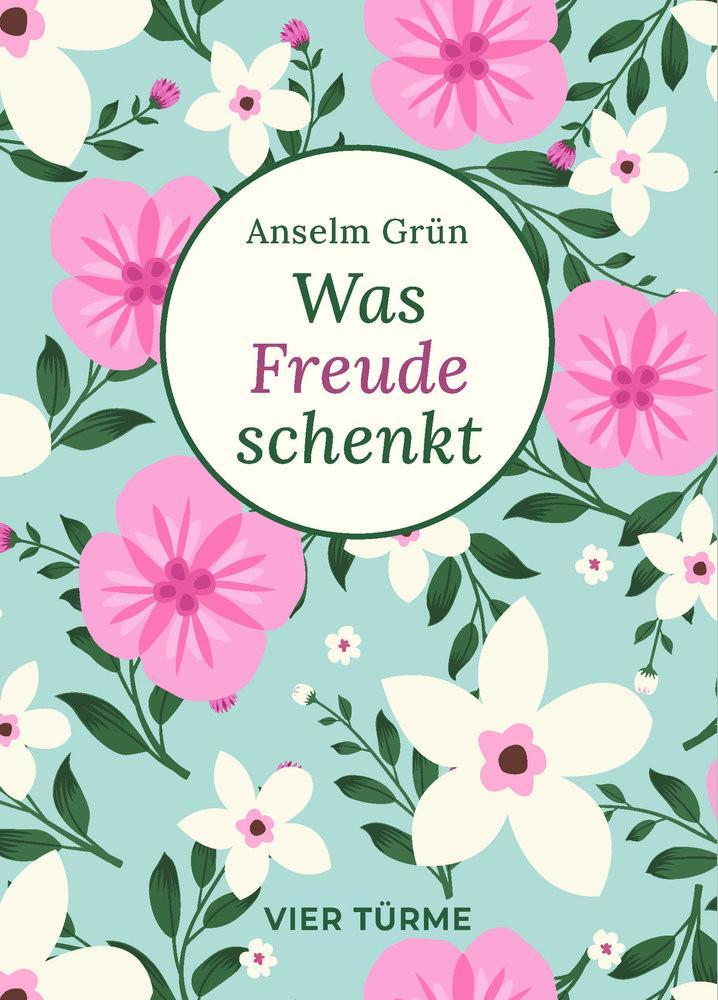 Was Freude schenkt Grün, Anselm Gebundene Ausgabe 