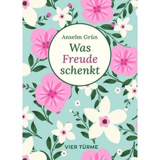 Was Freude schenkt Grün, Anselm Gebundene Ausgabe 