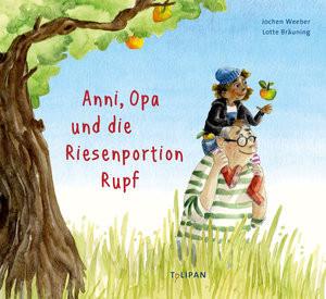 Anni, Opa und die Riesenportion Rupf Weeber, Jochen; Bräuning, Lotte (Illustrationen) Gebundene Ausgabe 