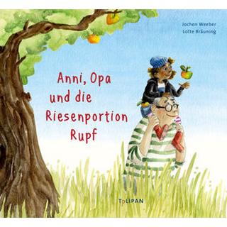 Anni, Opa und die Riesenportion Rupf Weeber, Jochen; Bräuning, Lotte (Illustrationen) Gebundene Ausgabe 