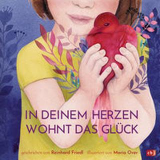 In deinem Herzen wohnt das Glück Friedl, Reinhard; Over, Maria (Illustrationen) Gebundene Ausgabe 