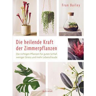 Die heilende Kraft der Zimmerpflanzen Bailey, Fran; Weiß, Claudia Maria (Übersetzung) Copertina rigida 