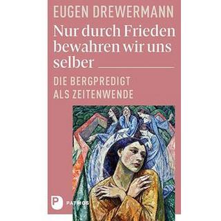 Nur durch Frieden bewahren wir uns selber Drewermann, Eugen Gebundene Ausgabe 