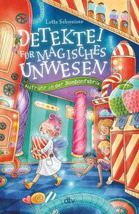 Detektei für magisches Unwesen - Aufruhr in der Bonbonfabrik Schweizer, Lotte; Helm, Alexandra (Illustrationen) Gebundene Ausgabe 