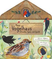 Mein Vogelhaus - Schwalbe, Spatz und Specht Robin, Clover; Robin, Clover (Illustrationen); Zettner, Maria (Übersetzung) Gebundene Ausgabe 